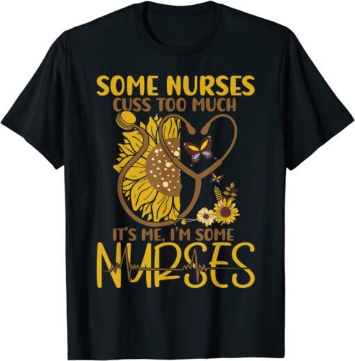 Some Nurses Cuss Too Much Nurse Tee T-Shirt