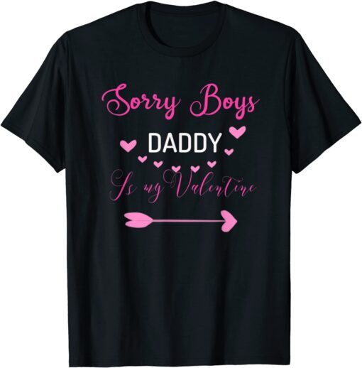 Sorry Boys Daddy Is My Valentine Tee Shirt