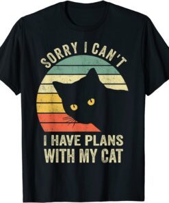 Sorry I Can't I Have Plans With My Cat Tee Shirt