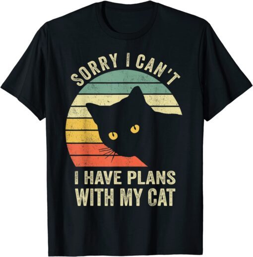 Sorry I Can't I Have Plans With My Cat Tee Shirt