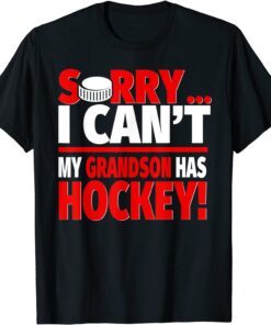 Sorry My Grandson Has Hockey - Hockey Grandparents Tee Shirt