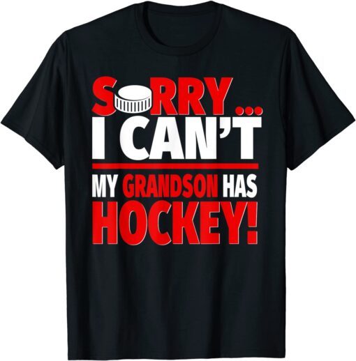 Sorry My Grandson Has Hockey - Hockey Grandparents Tee Shirt