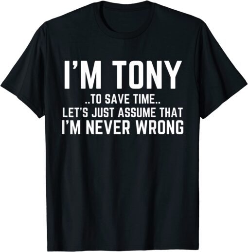 TONY Personalized Name To Save Time Let's Assume I'm Right Tee Shirt