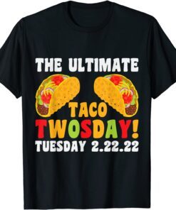 The Ultimate Taco Twosday 2-22-22 Tee Shirt