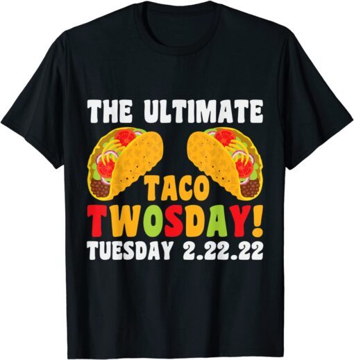 The Ultimate Taco Twosday 2-22-22 Tee Shirt