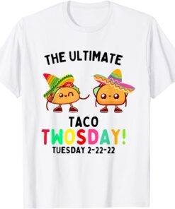 The Ultimate Taco Twosday Tuesday 2-22-22 Tee Shirt