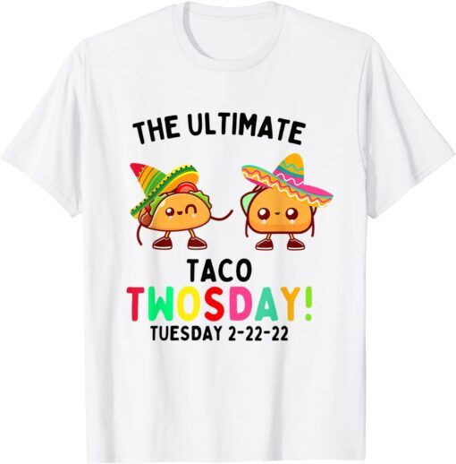 The Ultimate Taco Twosday Tuesday 2-22-22 Tee Shirt