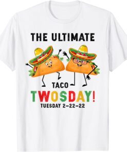 The Ultimate Taco Twosday Tuesday February 22nd 2022 Tee Shirt