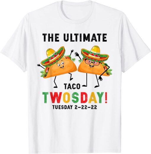 The Ultimate Taco Twosday Tuesday February 22nd 2022 Tee Shirt