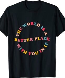 The World Is A Better Place With You In It Trendy For Couple Tee Shirt