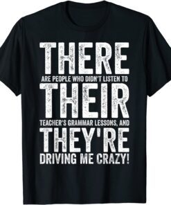 There Are People Who Didn't Listen To Their Teachers Grammar Tee Shirt