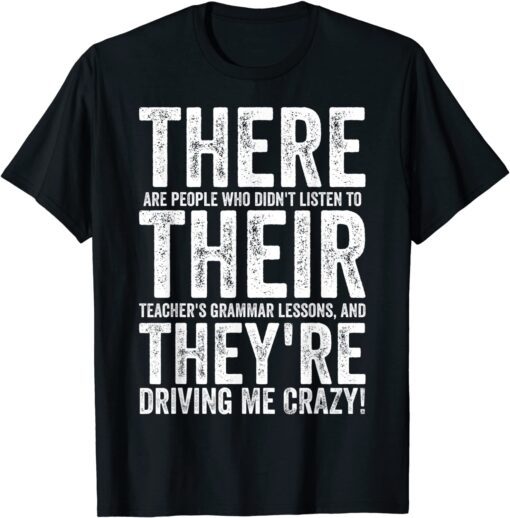 There Are People Who Didn't Listen To Their Teachers Grammar Tee Shirt