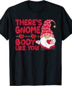 There’s Gnome Body Like You Valentine Tee Shirt