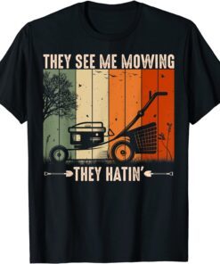 They See Me Mowing They Hatin Lawn Mower Landscaping Tee Shirt