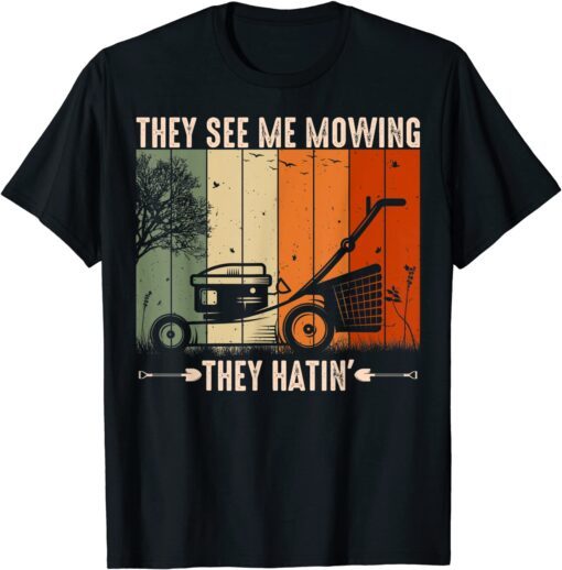 They See Me Mowing They Hatin Lawn Mower Landscaping Tee Shirt