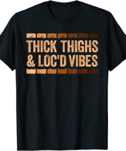 Thick Thighs and Loc'd Vibes Tee Shirt