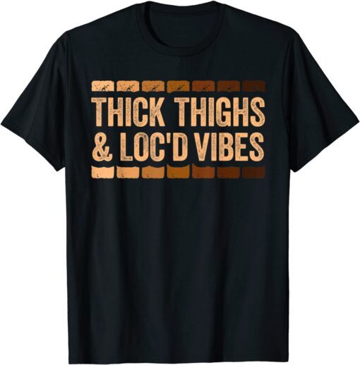 Thick Thighs and Loc'd Vibes Tee Shirt