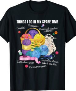 Things I do in my spare time Crochet Lovers Arts and Crafts Tee Shirt