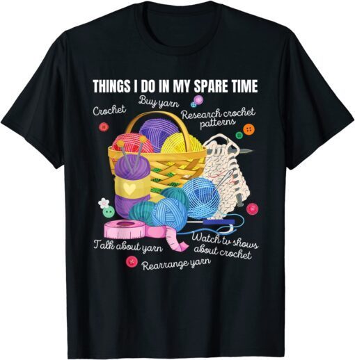 Things I do in my spare time Crochet Lovers Arts and Crafts Tee Shirt