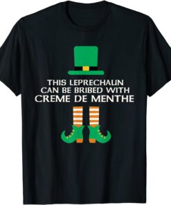 This Leprechaun Can Be Bribed With Creme De Menthe Paddy Day Tee Shirt