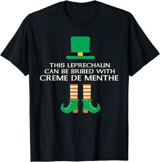 This Leprechaun Can Be Bribed With Creme De Menthe Paddy Day Tee Shirt