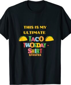 This is my Taco Twosday 2-22-2022 Tee Shirt