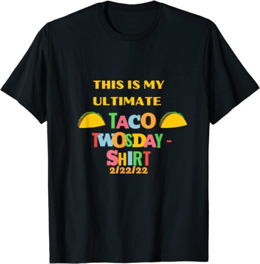 This is my Taco Twosday 2-22-2022 Tee Shirt