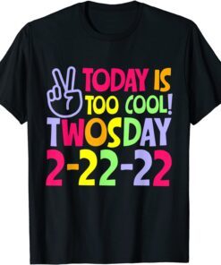 Today Is Too Cool Twosday 2-22-22 Tuesday February 22nd 2022 Tee Shirt