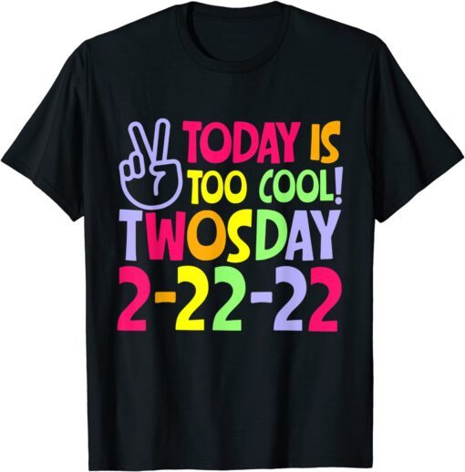 Today Is Too Cool Twosday 2-22-22 Tuesday February 22nd 2022 Tee Shirt