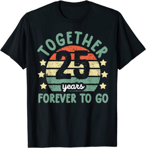 Together 25 Years Forever To Go Tee 25th Wedding Anniversary T-Shirt