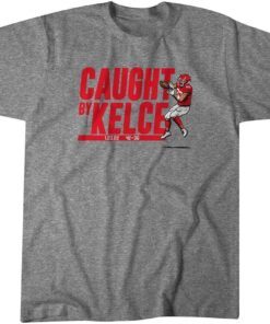 Travis Kelce Caught by Kelce Tee Shirt