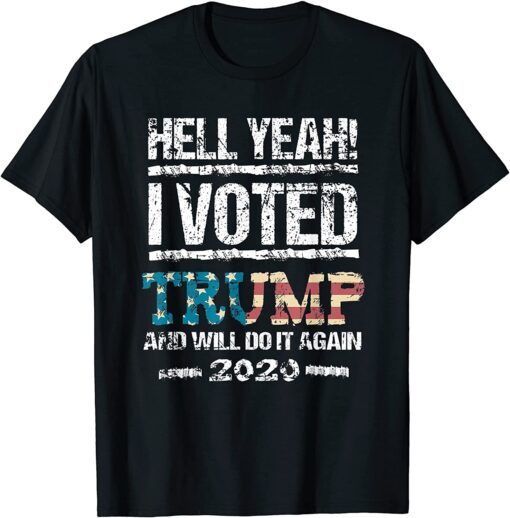 Trump 2020 Election Hell Yeah I Voted Trump MAGA Tee Shirt