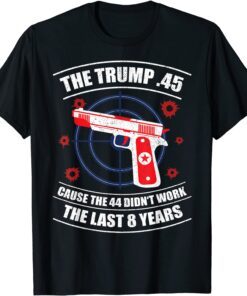 Trump 45 Cause 44 Didn't Work 2020 Election Gun Owner T-Shirt