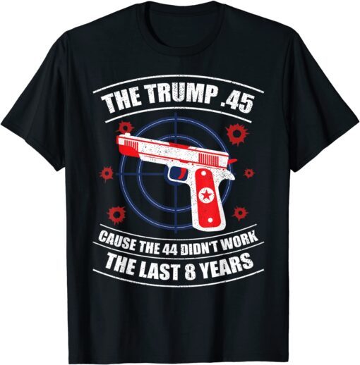 Trump 45 Cause 44 Didn't Work 2020 Election Gun Owner T-Shirt