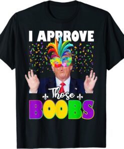 Trump I Approve Those Boobs Mardi Gras Carnival Costume Tee Shirt