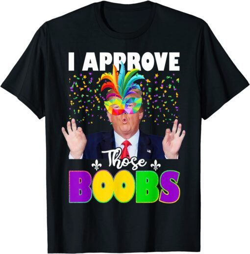 Trump I Approve Those Boobs Mardi Gras Carnival Costume Tee Shirt