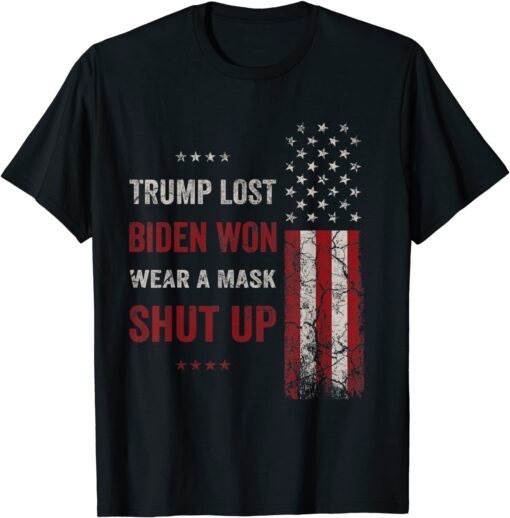 Trump Lost Biden Won Wear A Mask Shut Up American Flag Tee Shirt