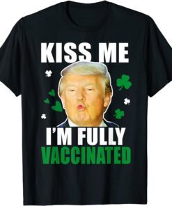 Trump St Patrick’s Day Kiss Me Fully Vaccinated Irish T-hirt