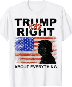 Trump Was Right About Everything Pro Trump American Patriot Tee Shirt