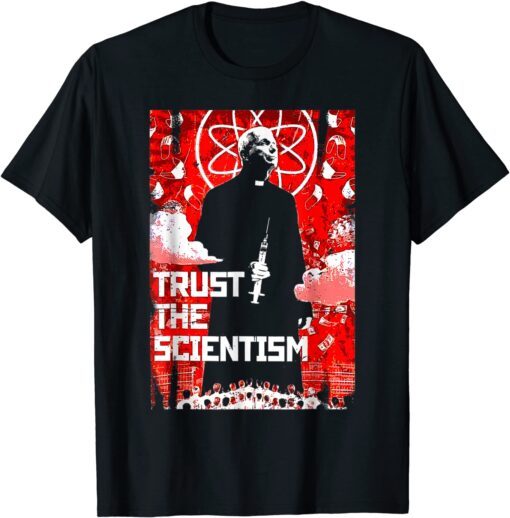 Trust The Scientism Anti President T-Shirt