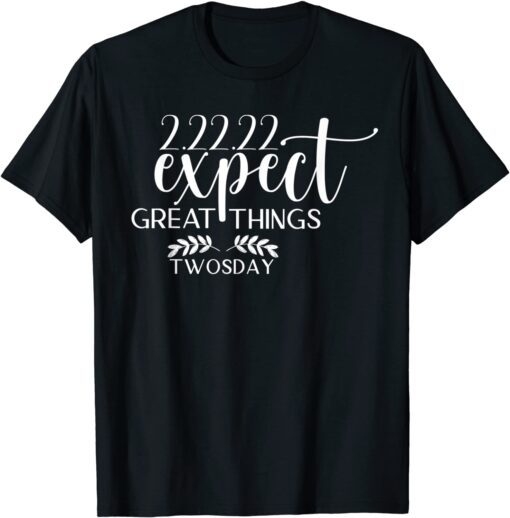 Twosday 2022 Expect Great Things Tuesday 22nd February 2022 Tee Shirt