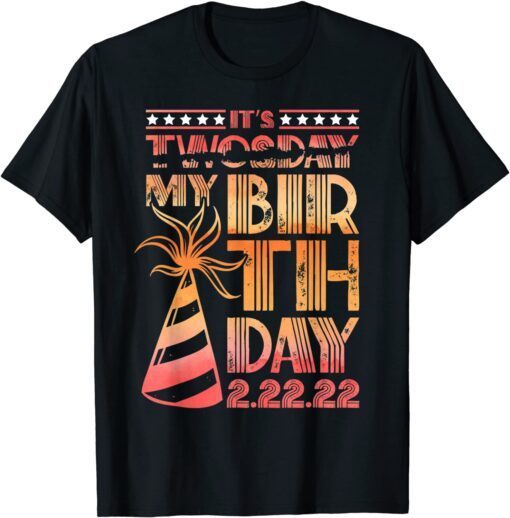 Twosday Tuesday 2 22 22 Feb 2nd, 2022 Birthday It's My Birthday Tee Shirt