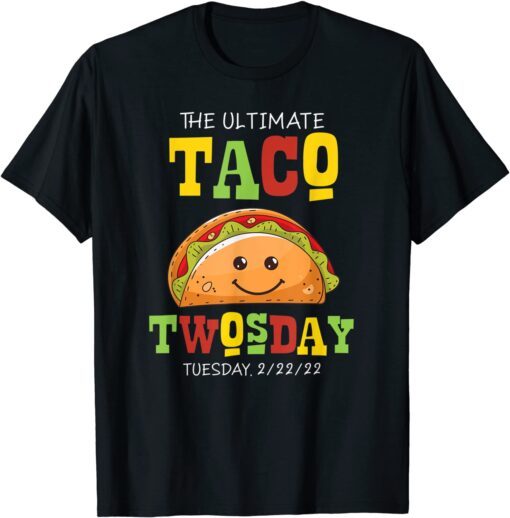 Ultimate Taco Twosday Tuesday February 22nd 2022 Party Tee Shirt