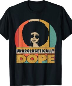 Unapologetically Dope Black Pride Melanin African American Tee Shirt