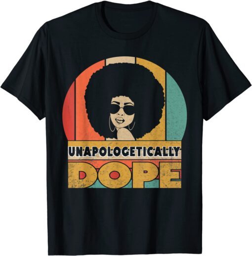 Unapologetically Dope Black Pride Melanin African American Tee Shirt