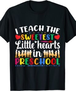 I Teach The Sweetest Hearts Preschool Valentine Day Tee Shirt