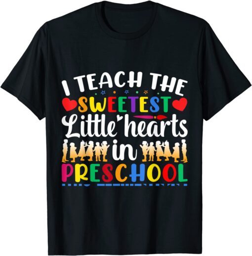 I Teach The Sweetest Hearts Preschool Valentine Day Tee Shirt