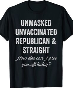 Unmask Unvaccinated Republican & Straight Anti Vax Freedom Tee Shirt