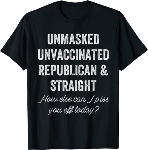 Unmask Unvaccinated Republican & Straight Anti Vax Freedom Tee Shirt