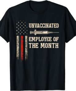 Unvaccinated Employee Of The Month US Flag Tee Shirt